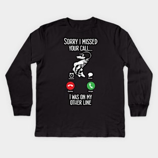 Sorry I Missed Your Call I Was On The Other Line Kids Long Sleeve T-Shirt